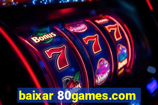 baixar 80games.com